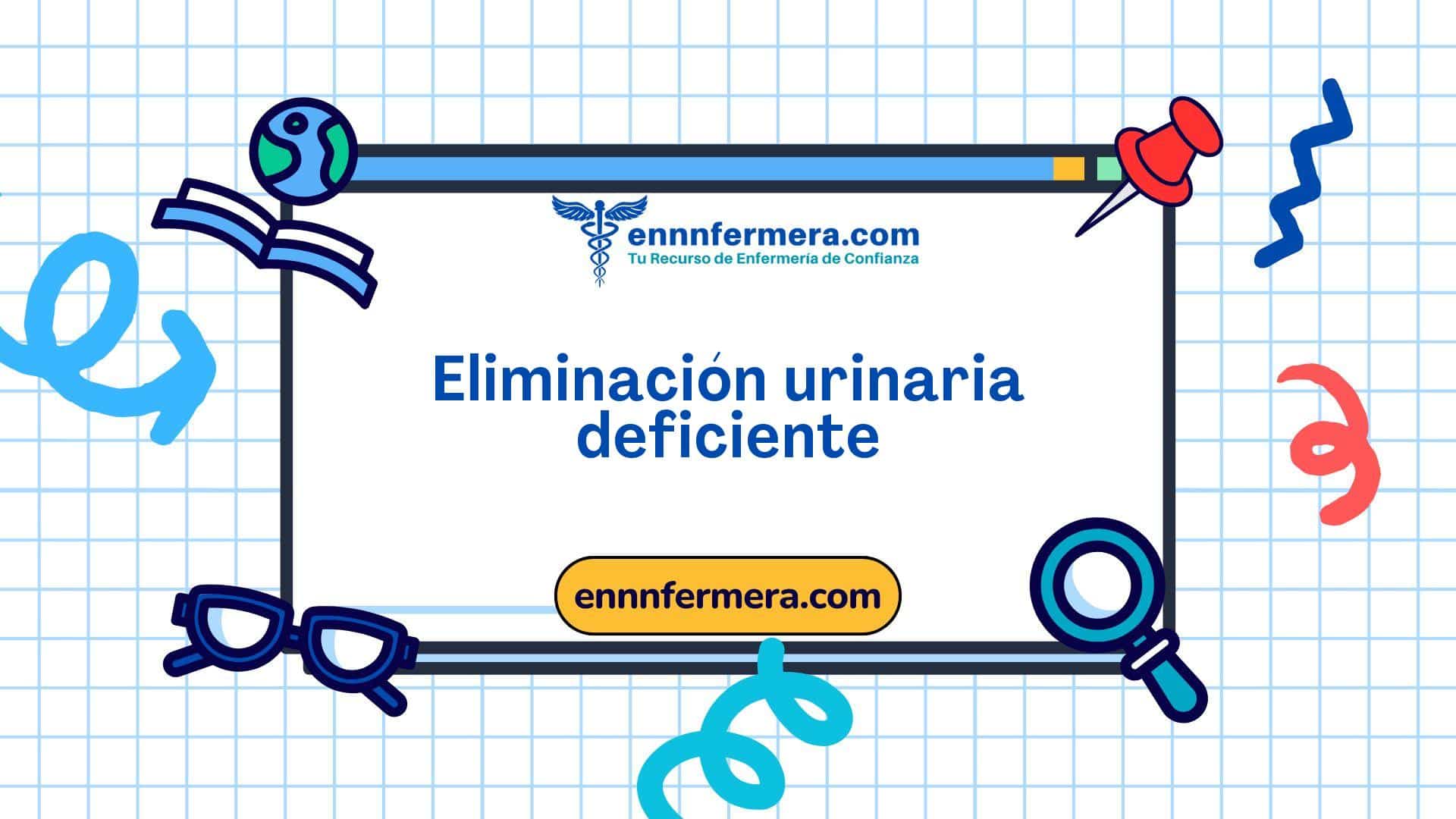 Código: 00016 - Diagnóstico NANDA: Eliminación urinaria deficiente - Dominio 3; Eliminación y cambio. - Clase 1: Función urinaria Código: 00016 - Diagnóstico NANDA: Eliminación urinaria deficiente - Dominio 3; Eliminación y cambio. - Clase 1: Función urinaria