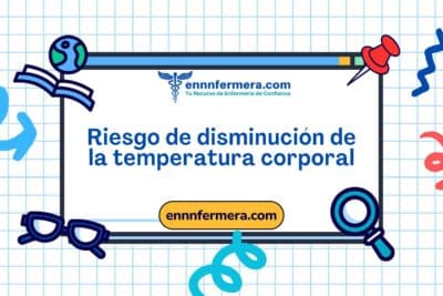 Código: 00473 - Diagnóstico NANDA: Riesgo de disminución de la temperatura corporal - Dominio 11; Seguridad - protección - Clase 6: Termorregulación