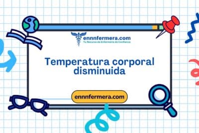 Código: 00472 - Diagnóstico NANDA: Temperatura corporal disminuida - Dominio 11; Seguridad - protección - Clase 6: Termorregulación